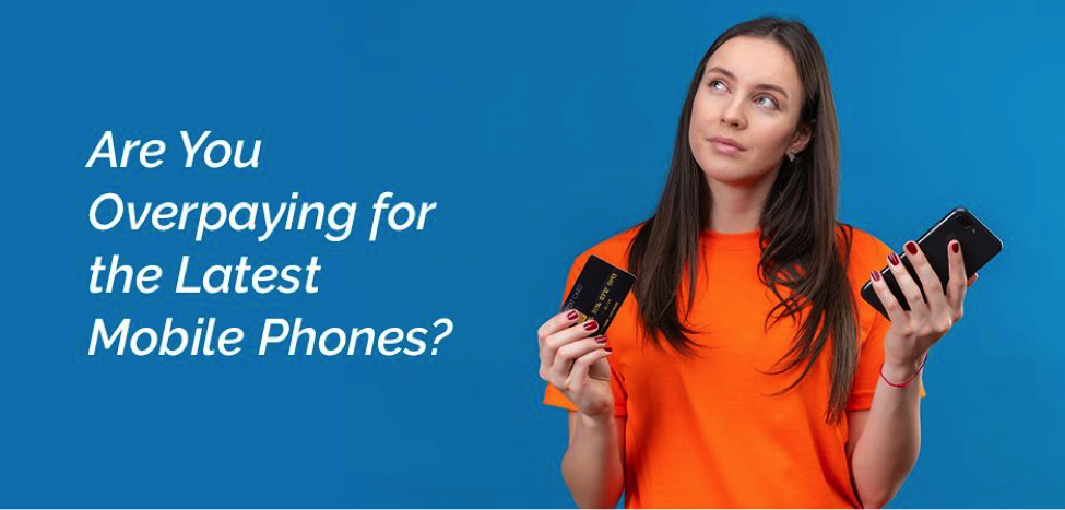 Are You Overpaying for the Latest Mobile Phones?